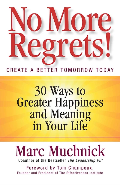 No More Regrets!: 30 Ways to Greater Happiness and Meaning Your Life