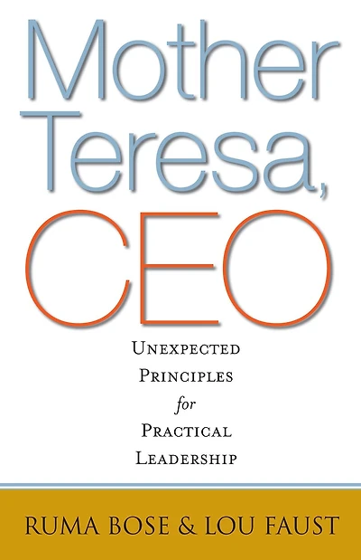 Mother Teresa, CEO: Unexpected Principles for Practical Leadership