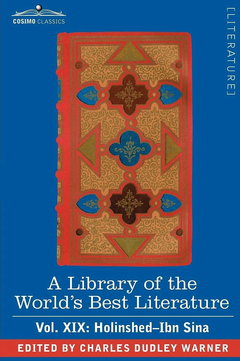 A Library of the World's Best Literature - Ancient and Modern Vol. XIX (Forty-Five Volumes); Holinshed-Ibn Sina
