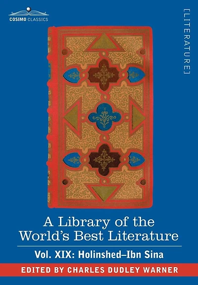 A Library of the World's Best Literature - Ancient and Modern Vol. XIX (Forty-Five Volumes); Holinshed-Ibn Sina