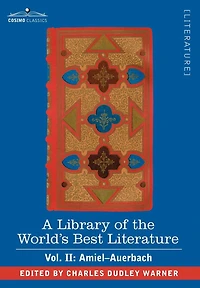 A Library of the World's Best Literature - Ancient and Modern Vol. II (Forty-Five Volumes); Amiel-Auerbach