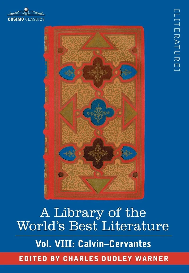 A Library of the World's Best Literature - Ancient and Modern Vol. VIII (Forty-Five Volumes); Calvin-Cervantes