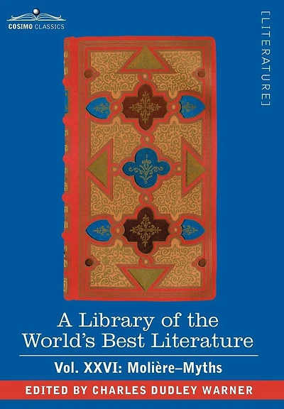 A Library of the World's Best Literature - Ancient and Modern Vol.XXVI (Forty-Five Volumes); Moliere-Myths