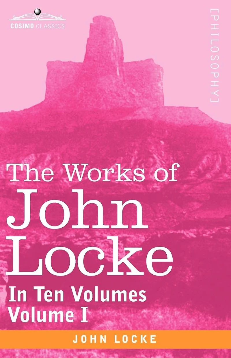 The Works of John Locke, in Ten Volumes - Vol. I