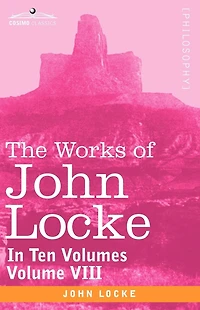 The Works of John Locke, in Ten Volumes - Vol. VIII