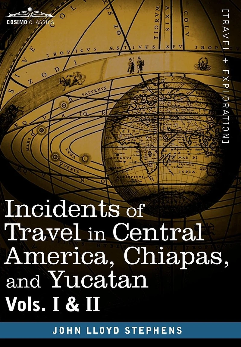 Incidents of Travel Central America, Chiapas, and Yucatan, Vols. I II