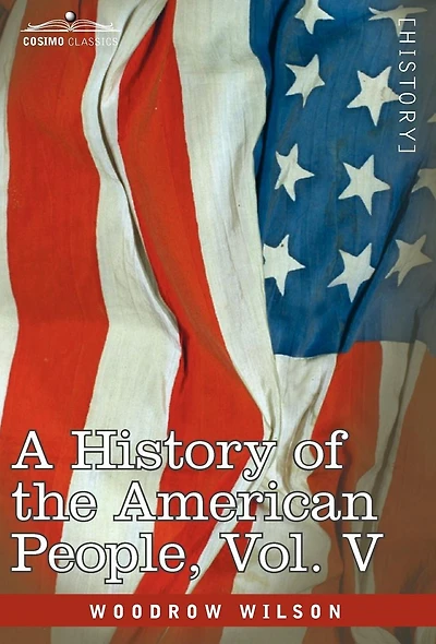 A History of the American People - Five Volumes, Vol. V: Reunion and Nationalization