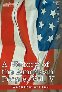 A History of the American People - Five Volumes, Vol. V: Reunion and Nationalization