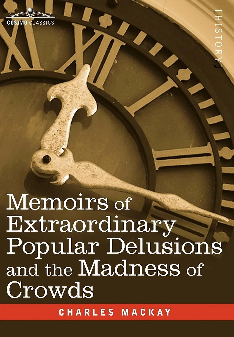 Memoirs of Extraordinary Popular Delusions and the Madness Crowds