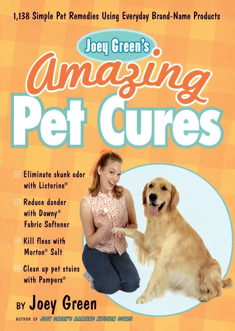 Joey Green's Amazing Pet Cures: 1,138 Simple Remedies Using Everyday Brand-Name Products