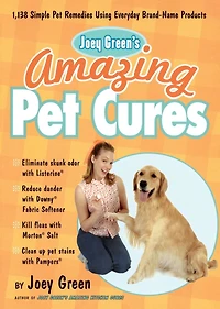 Joey Green's Amazing Pet Cures: 1,138 Simple Remedies Using Everyday Brand-Name Products