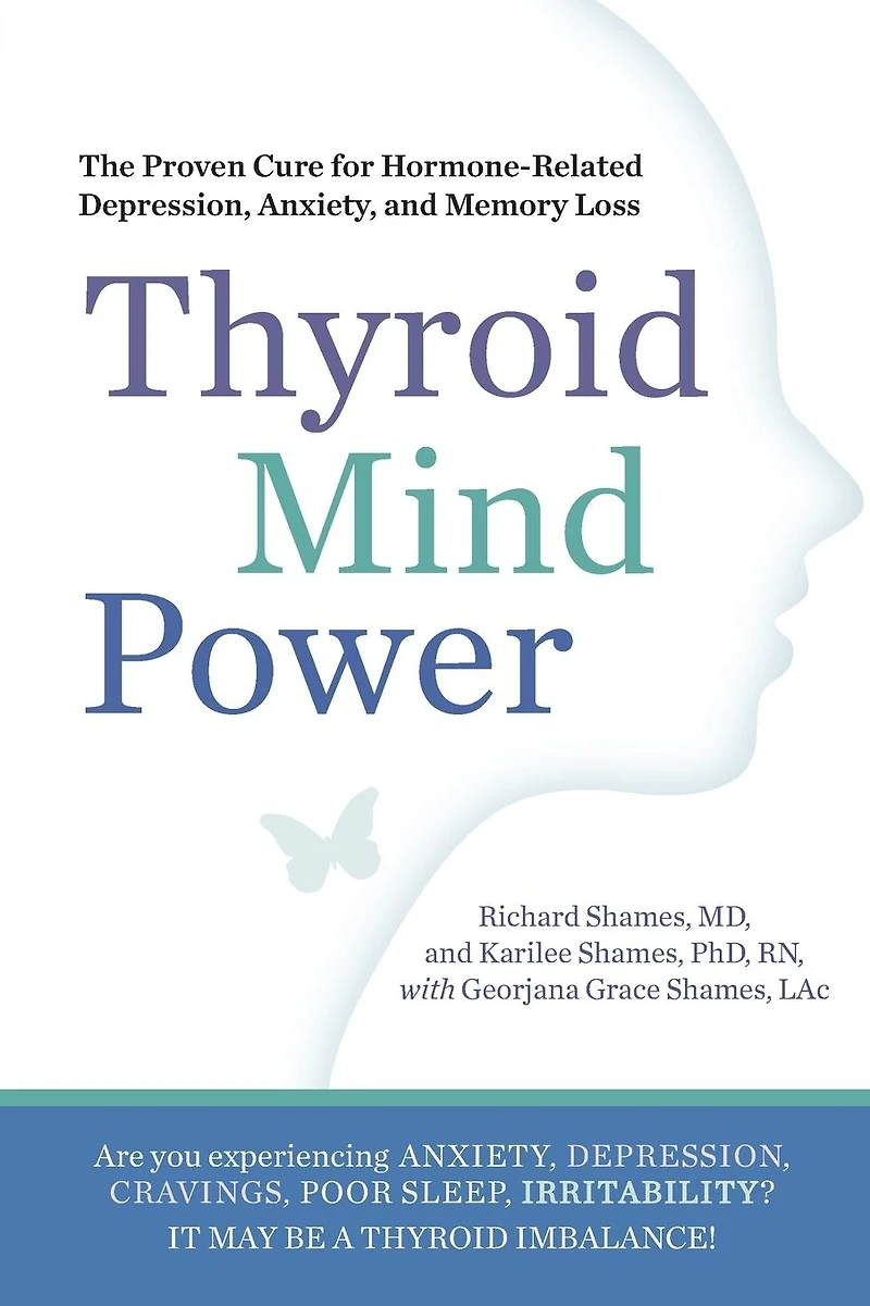 Thyroid Mind Power: The Proven Cure for Hormone-Related Depression, Anxiety, and Memory Loss