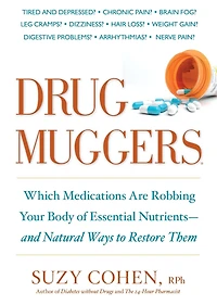 Drug Muggers: Which Medications Are Robbing Your Body of Essential Nutrients--and Natural Waysto Restore Them
