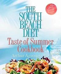 The South Beach Diet Taste of Summer Cookbook: 150 All-New Fast and Flavorful Recipes