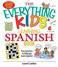 The Everything Kids' Learning Spanish Book: Fun Exercises to Help You Learn Español, Fun Exercises to Help You Learn Espanol