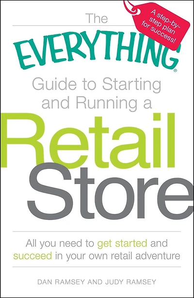 The Everything Guide to Starting and Running a retail Store: All you need get started succeed your own adventure