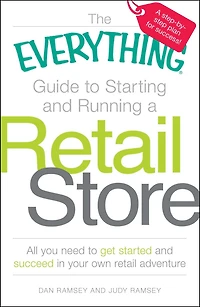 The Everything Guide to Starting and Running a retail Store: All you need get started succeed your own adventure