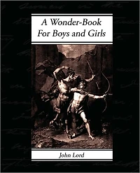 A Wonder Book: For Boys and Girls