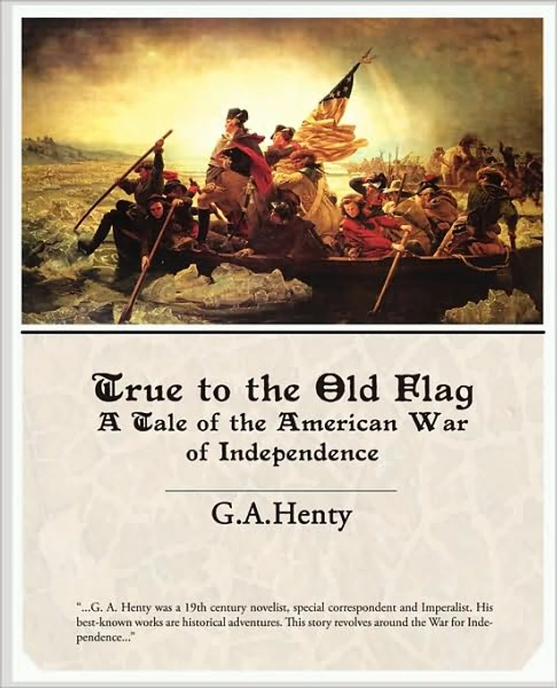 True to the Old Flag: A Tale of American War Independence