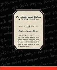 Our Androcentric Culture, or the Man Made World