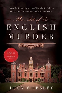 the Art of English Murder: From Jack Ripper and Sherlock Holmes to Agatha Christie Alfred Hitchcock