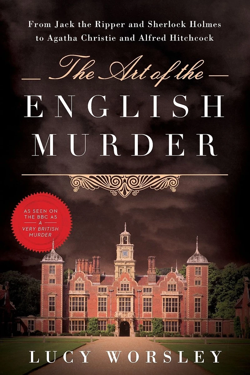 the Art of English Murder: From Jack Ripper and Sherlock Holmes to Agatha Christie Alfred Hitchcock