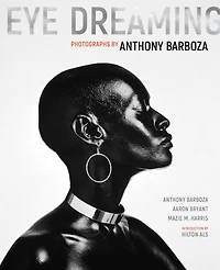 Eye Dreaming: Photographs by Anthony Barboza