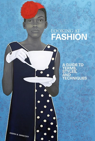 Looking at Fashion: A Guide to Terms, Styles, and Techniques
