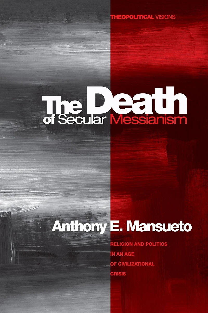 The Death of Secular Messianism: Religion and Politics an Age Civilizational Crisis