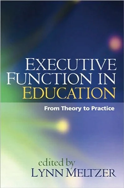Executive Function in Education, First Edition: From Theory to Practice