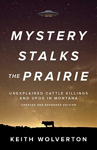Mystery Stalks the Prairie: Unexplained Cattle Killings and UFOs Montana