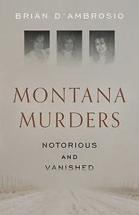 Montana Murders: Notorious and Vanished