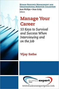 Manage Your Career: 10 Keys to Survival and Success When Interviewing on the Job