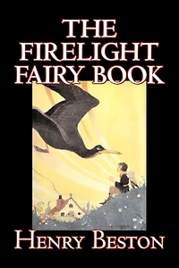 The Firelight Fairy Book by Henry Beston, Juvenile Fiction, Tales & Folklore, Anthologies