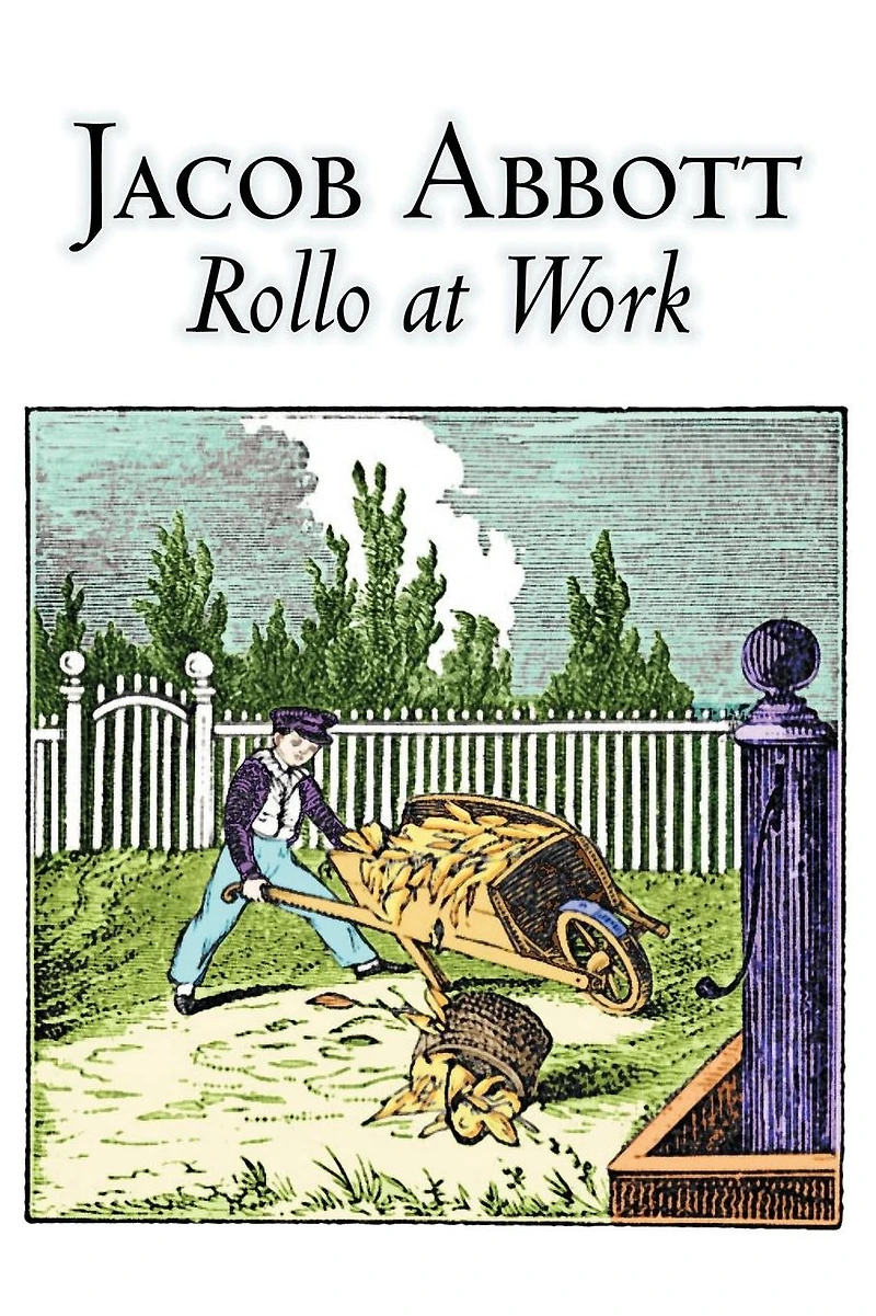 Rollo at Work by Jacob Abbott, Juvenile Fiction, Action & Adventure, Historical