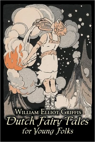Dutch Fairy Tales for Young Folks by William Elliot Griffis, Fiction, & Folklore - Country Ethnic