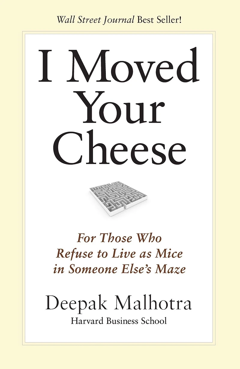 I Moved Your Cheese: For Those Who Refuse to Live as Mice Someone Else's Maze