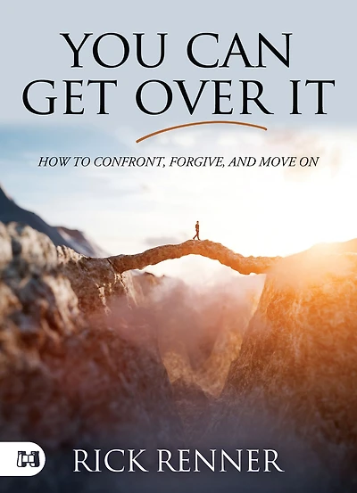 You Can Get Over It: How To Confront, Forgive, and Move On