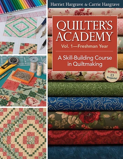 Quilter's Academy Vol 1-Freshman Year: A Skill-building Course Quiltmaking