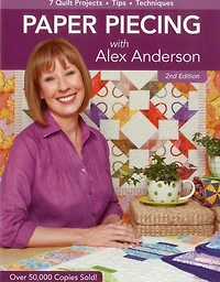 Paper Piecing with Alex Anderson, 2nd Edition: 7 Quilt Projects - Tips Techniques
