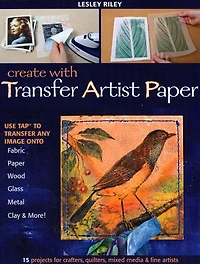 Create with Transfer Artist Paper: Use TAP to Any Image onto Fabric, Paper, Wood, Glass, Metal, Clay & More!