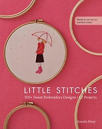Little Stitches: 100+ Sweet Embroidery Designs - 12 Projects