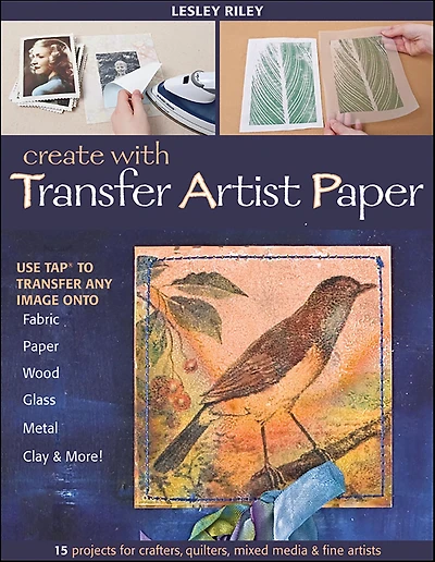 Create with Transfer Artist Paper: Use TAP to Any Image onto Fabric, Paper, Wood, Glass, Metal, Clay & More!