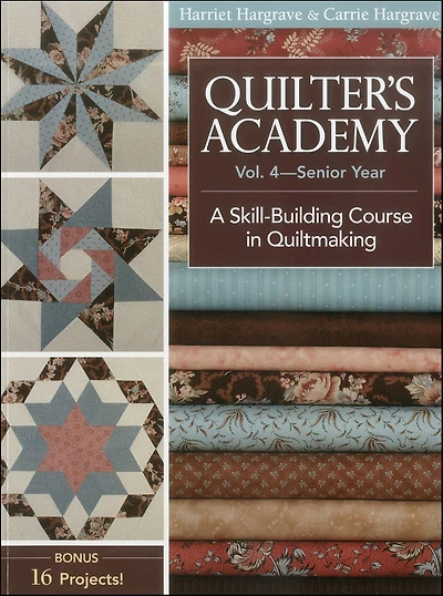Quilter's Academy-Senior Year: A Skill Building Course Quiltmaking