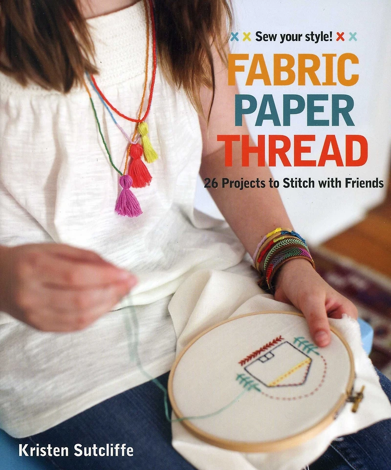 Fabric - Paper Thread: 26 Projects to Sew & Embellish 25 Embroidery Stitches