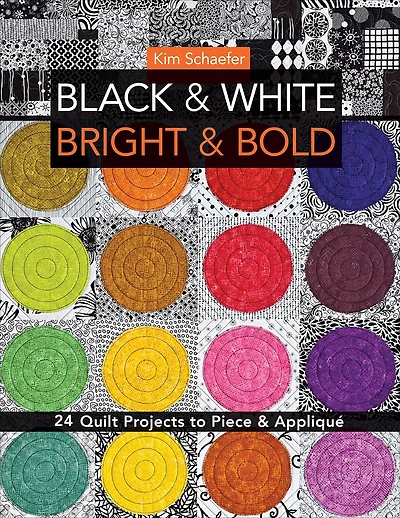 Black & White Bright Bold: 24 Quilt Projects to Piece Appliqué