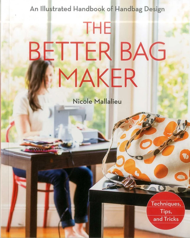The Better Bag Maker: An Illustrated Handbook of Handbag Design