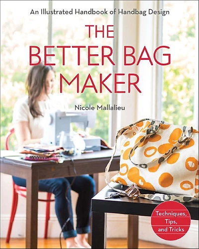 The Better Bag Maker: An Illustrated Handbook of Handbag Design