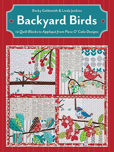 Backyard Birds: 12 Quilt Blocks to Appliqué from Piece O' Cake Designs