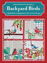 Backyard Birds: 12 Quilt Blocks to Appliqué from Piece O' Cake Designs